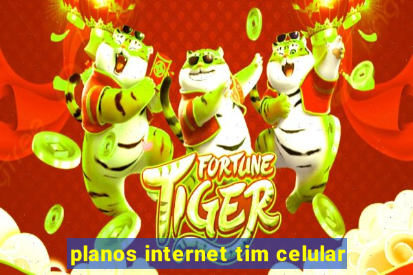 planos internet tim celular